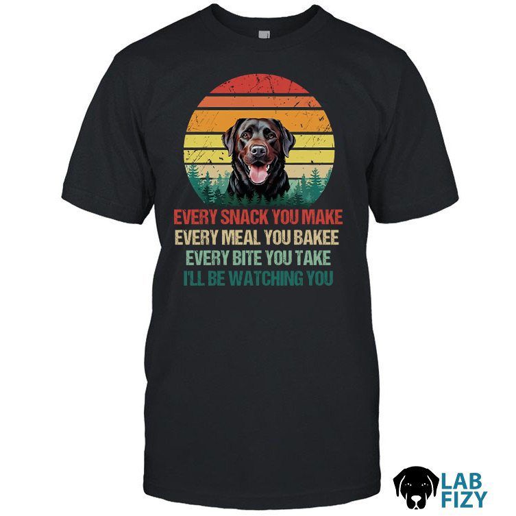 Every snack you make Labrador Dog Shirt Every snack you make Labrador Dog Shirt